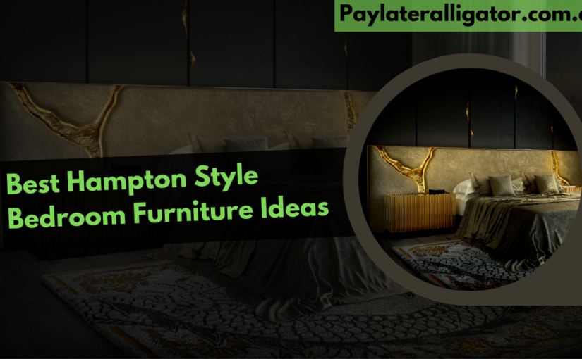 15+ Amazing Hampton Style Bedroom Furniture Ideas For Complate Makeover in Your Home