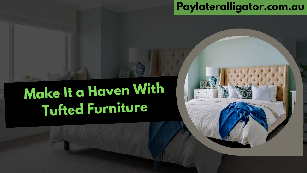 Make It a Haven With Tufted Furniture